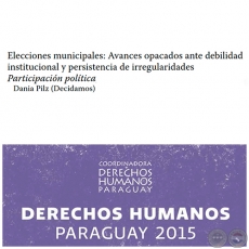 Elecciones municipales: Avances opacados ante debilidad institucional y persistencia de irregularidades - DERECHOS HUMANOS EN PARAGUAY 2015 - Autora: DANIA PILZ (DECIDAMOS) - Pginas 421 al 436 - Ao 2015